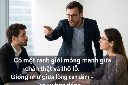 Chân thật là một đức tính - nhưng không phải là cái cớ để thô lỗ