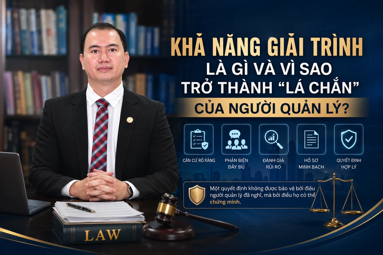 KHẢ NĂNG GIẢI TRÌNH LÀ GÌ VÀ VÌ SAO TRỞ THÀNH "LÁ CHẮN" CỦA NGƯỜI QUẢN LÝ?