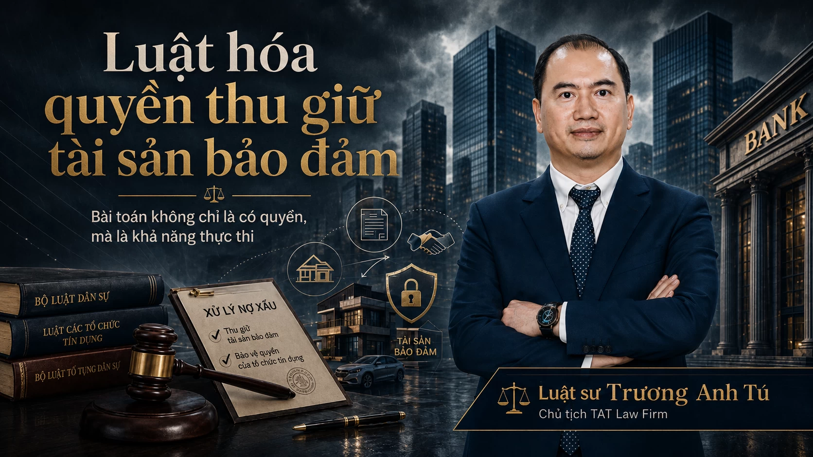LUẬT HÓA QUYỀN THU GIỮ TÀI SẢN BẢO ĐẢM: VÌ SAO XỬ LÝ NỢ XẤU VẪN KHÓ?