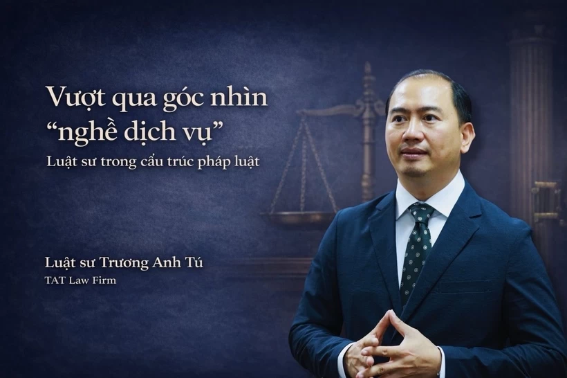 Luật Luật sư sửa đổi: Xác định lại vị trí pháp lý của luật sư